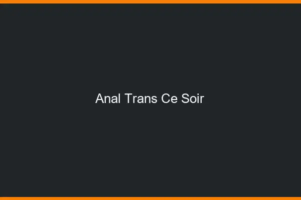 Anal trans ce soir