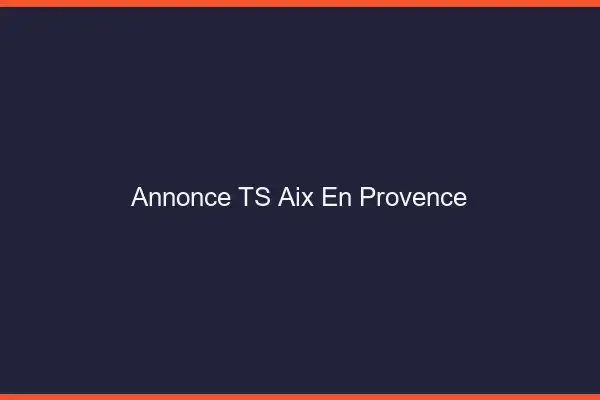 Annonce TS Aix-en-Provence