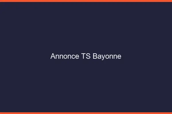 Annonce TS Bayonne