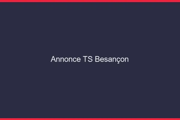 Annonce TS Besançon