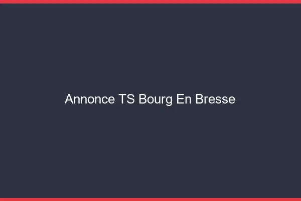 Annonce TS Bourg-en-Bresse