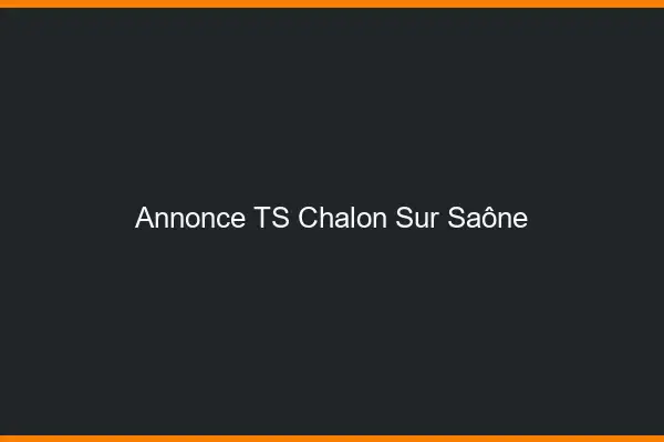 Annonce TS Chalon-sur-Saône