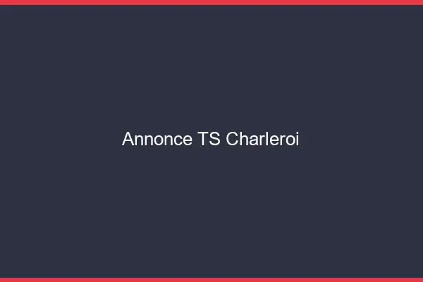 Annonce TS Charleroi