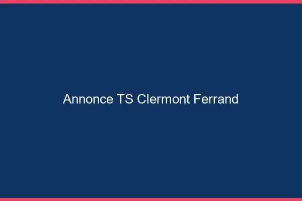 Annonce TS Clermont-Ferrand