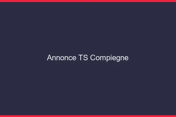 Annonce TS Compiègne