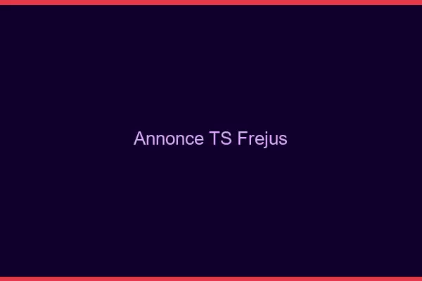 Annonce TS Fréjus