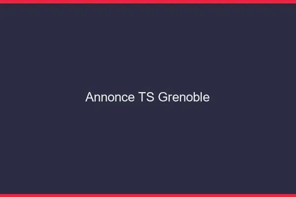 Annonce TS Grenoble