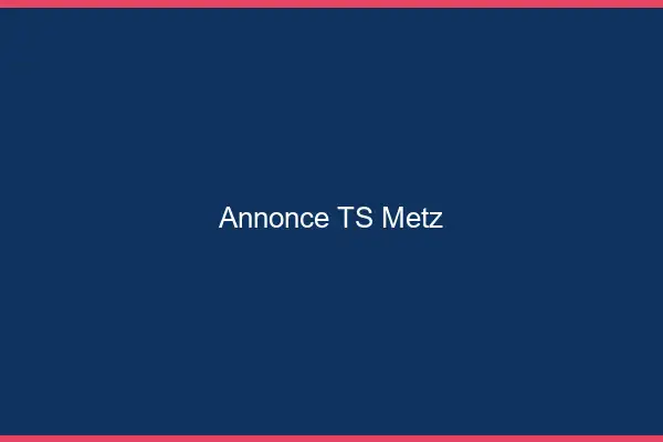 Annonce TS Metz