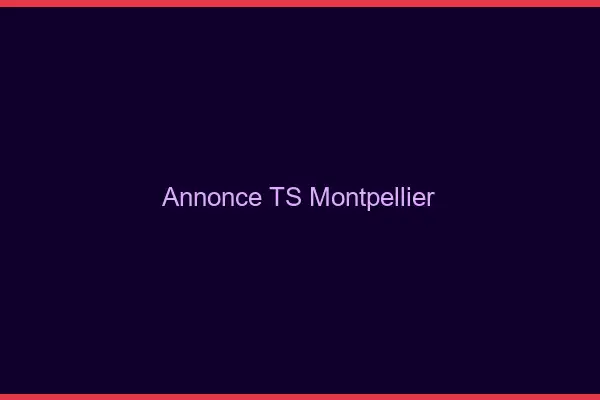 Annonce TS Montpellier