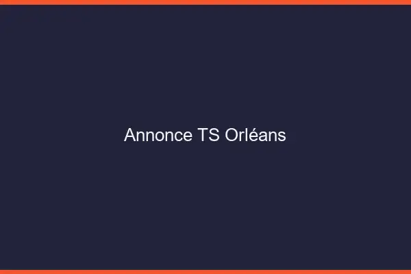Annonce TS Orléans