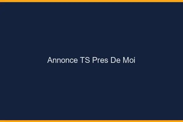 Annonce TS près de moi