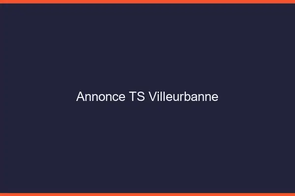 Annonce TS Villeurbanne