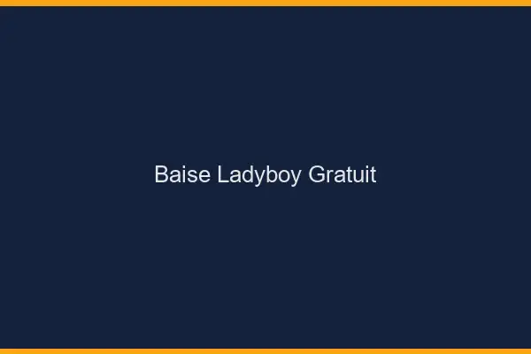 Baise ladyboy gratuit