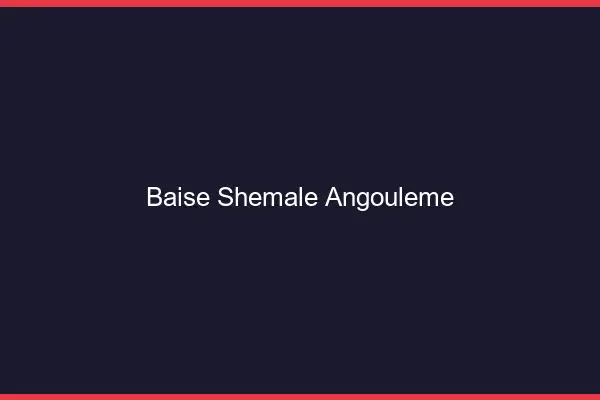 Baise shemale Angoulême