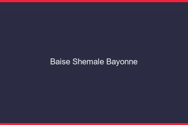 Baise shemale Bayonne