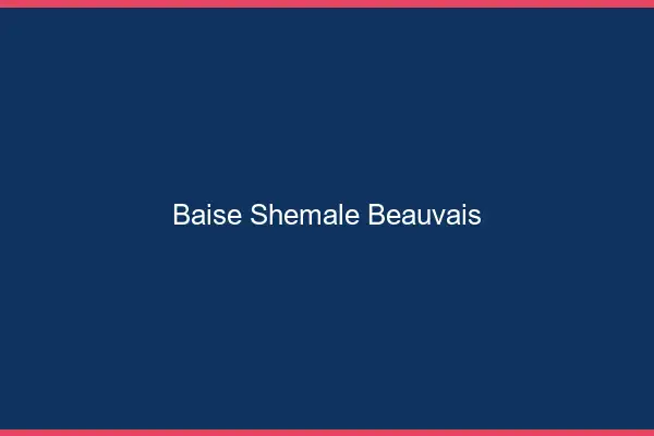 Baise shemale Beauvais