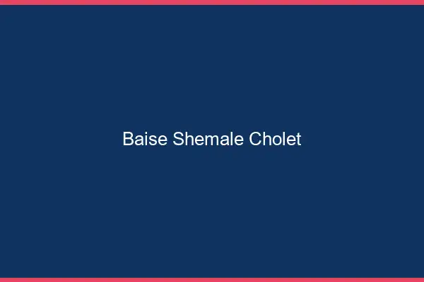 Baise shemale Cholet