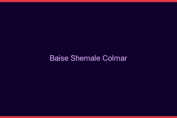 Baise shemale Colmar