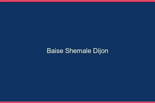 Baise shemale Dijon