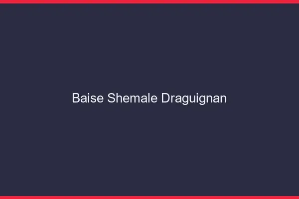Baise shemale Draguignan