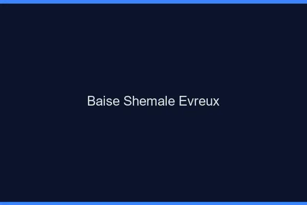 Baise shemale Évreux