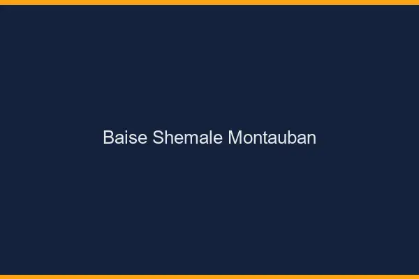 Baise shemale Montauban