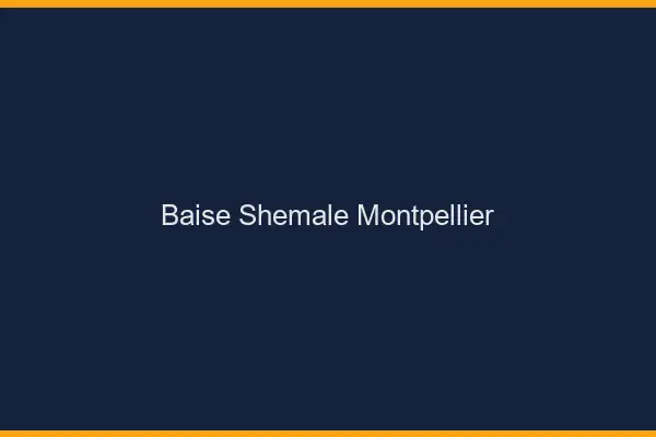 Baise shemale Montpellier