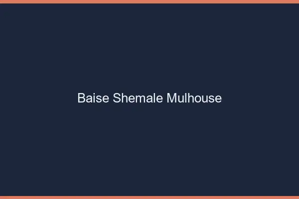 Baise shemale Mulhouse