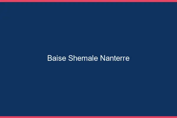 Baise shemale Nanterre