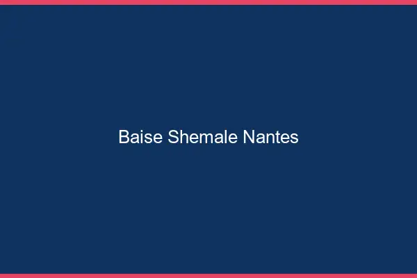 Baise shemale Nantes