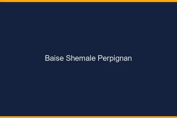 Baise shemale Perpignan