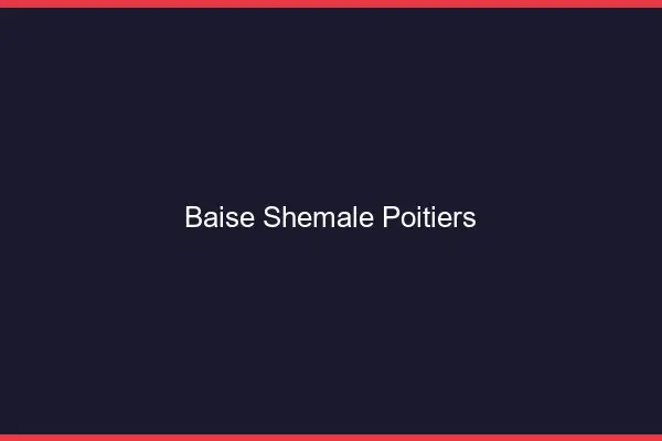 Baise shemale Poitiers