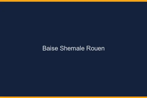 Baise shemale Rouen