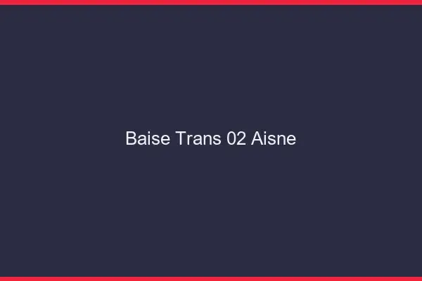 Baise trans 02 aisne