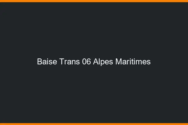 Baise trans 06 alpes-maritimes