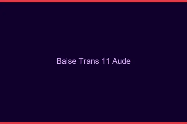 Baise trans 11 aude