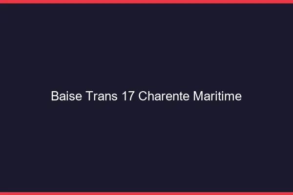 Baise trans 17 charente-maritime