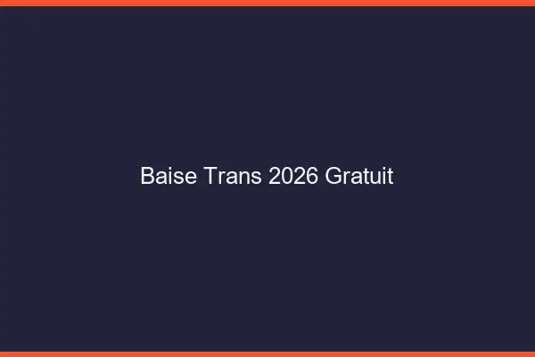 Baise trans 2026 gratuit