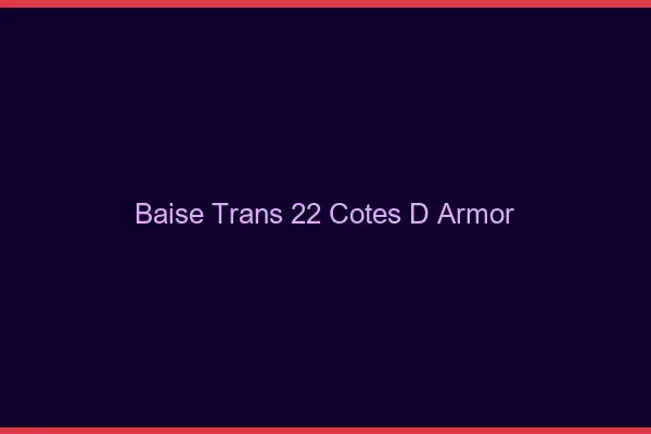 Baise trans 22 côtes-d'armor