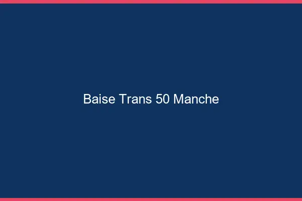 Baise trans 50 manche