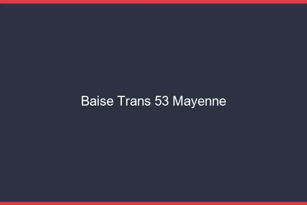 Baise trans 53 mayenne