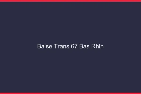 Baise trans 67 bas-rhin