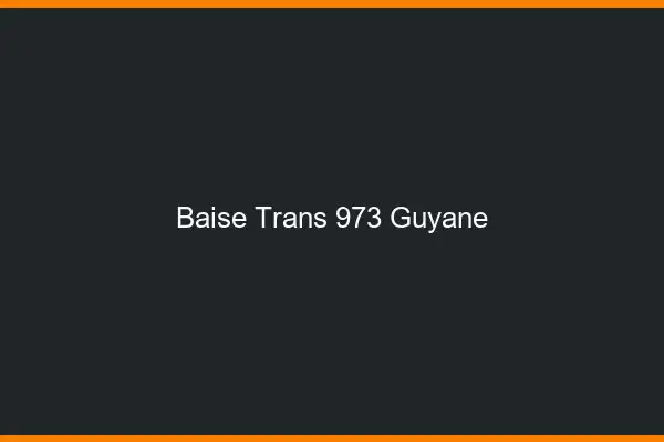 Baise trans 973 Guyane