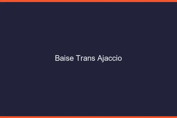 Baise trans Ajaccio
