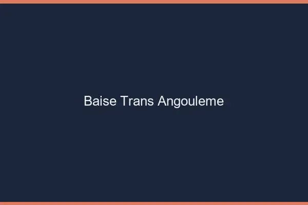 Baise trans Angoulême