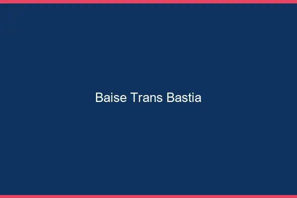 Baise trans Bastia
