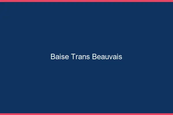 Baise trans Beauvais