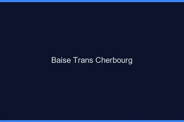 Baise trans Cherbourg