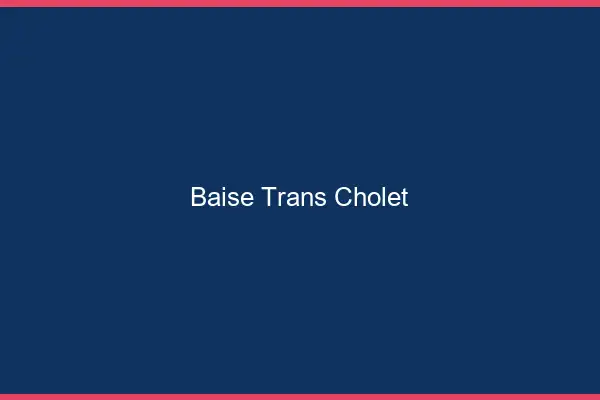Baise trans Cholet