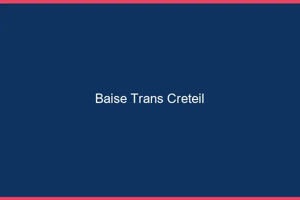Baise trans Créteil